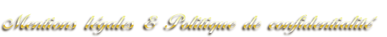 Mentions légales & Politique de confidentialité