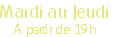 Mardi au Jeudi
À partir de 19h