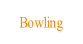 Bowling.